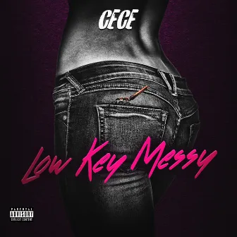 Low Key Messy by CeCe