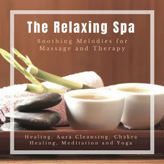 The Relaxing Spa (Soothing Melodies For Massage And Therapy) (Healing, Aura Cleansing, Chakra Healing, Meditation And Yoga) by Anxiety and Stress Reduction Project