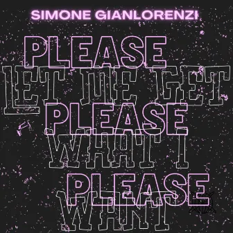 Please, Please, Please, Let Me Get What I Want by Simone Gianlorenzi