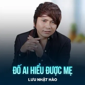 Đố Ai Hiểu Được Mẹ by Lưu Nhật Hào