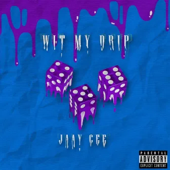 WIT MY Drip by Jaay Cee