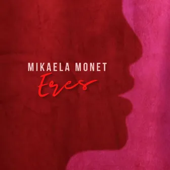 Eres by Mikaela Monet