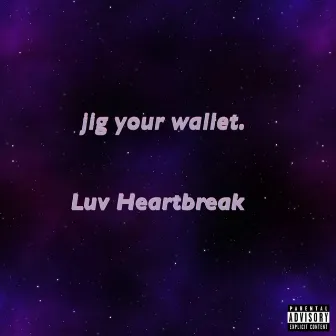 Jig Your Wallet by Luv Heartbreak