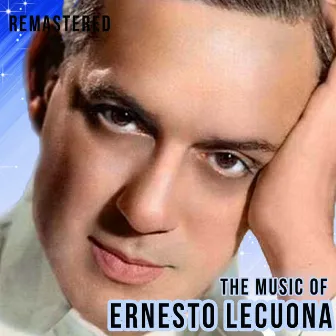 The Music of Ernesto Lecuona (Remastered) by Ernesto Lecuona