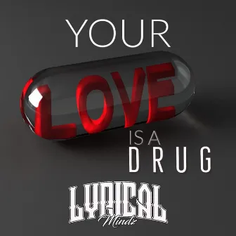 Your Love Is A Drug by Lyrical Mindz