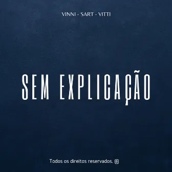 Sem Explicação by Sart