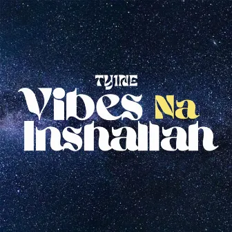 Vibes Na Inshallah by TY1NE