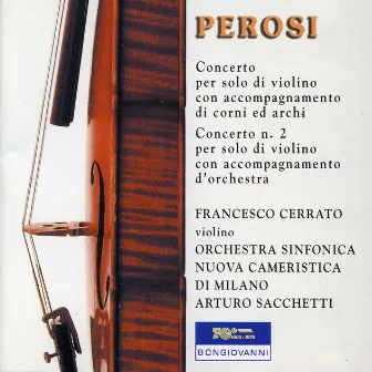 Perosi: Concerto per solo di violino & Concerto No. 2 by Francesco Cerrato