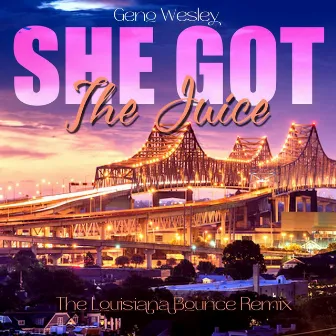 She Got The Juice (The Louisiana Bounce Mix) by Geno Wesley