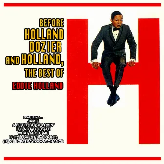 Before Holland, Dozier and Holland: The Best of Eddie Holland by Eddie Holland