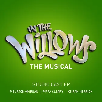 In the Willows: The Musical (Studio Cast EP) by Pippa Cleary