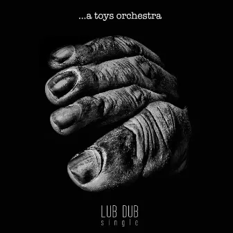 LUB DUB by A Toys Orchestra