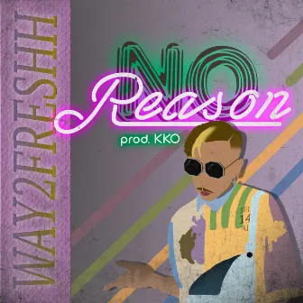 No Reason by Way2freshh