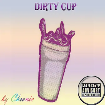 Dirty Cup by Chronic