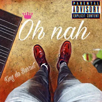 Oh Nah by KDB // King Da Barrist