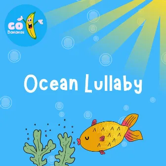 Ocean Lullaby by Go Bananas