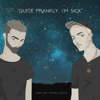 Quite Frankly, I'm Sick by Frankly Austyn