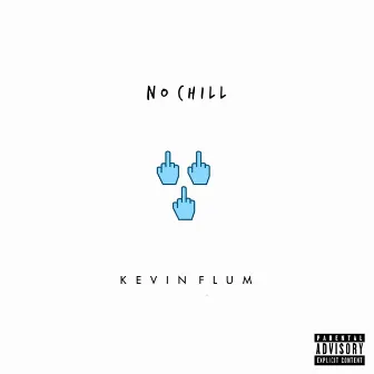 No Chill by Kevin Flum