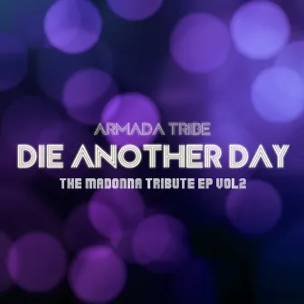 Die Another Day : The Madonna Tribute, Vol. 2 by Armada Tribe