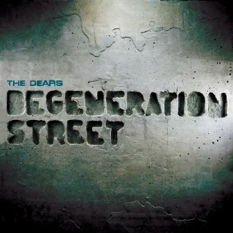 Degeneration Street by The Dears