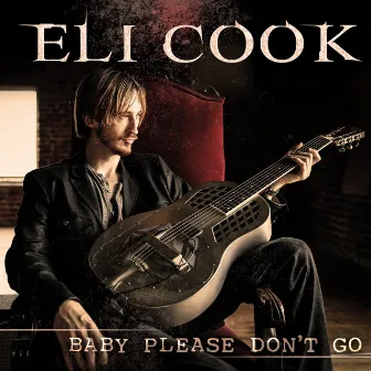 Baby Please Don't Go - Single by Eli Cook