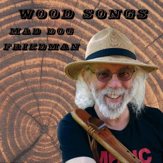 Wood Songs by Mad Dog Friedman