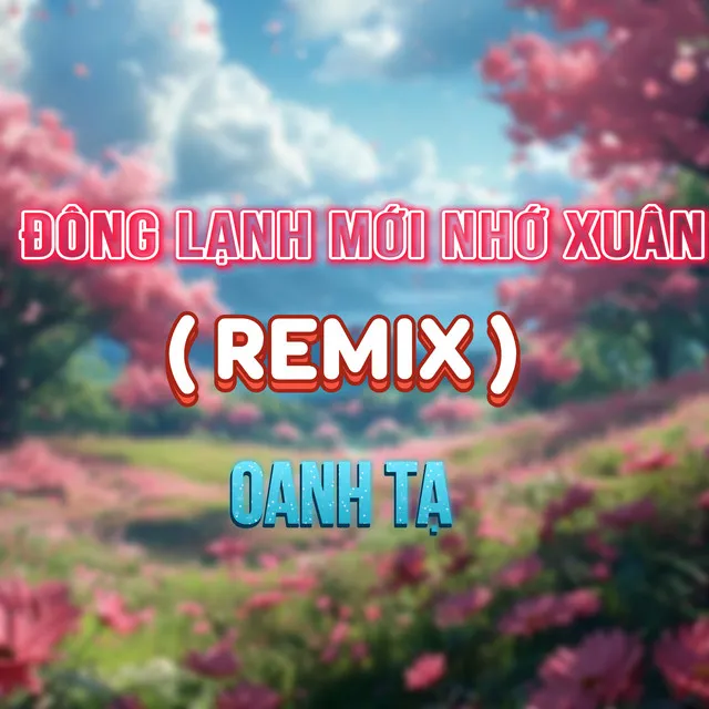 Đông Lạnh Mới Nhớ Tới Xuân (HM Remix)