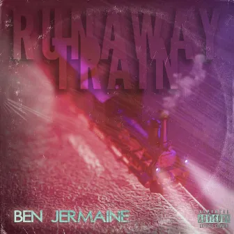 RUNAWAY TRAIN by Ben Jermaine