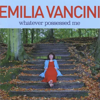 Whatever Possessed Me by Emilia Vancini