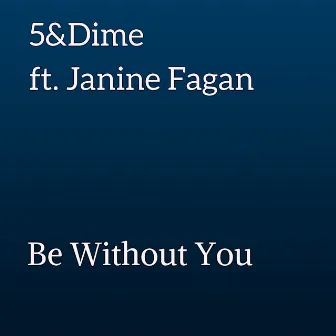 Be Without You by 5&Dime