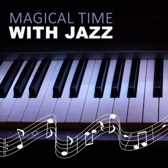 Magical Time with Jazz – Most Essential Romantic Jazz, Dinner with Candle Light, Dinner for Two, Smooth Jazz by Romantic Lovers Music Song