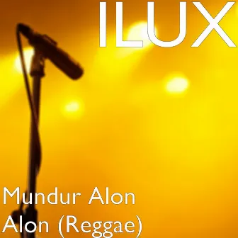 Mundur Alon Alon (Reggae) by ILUX