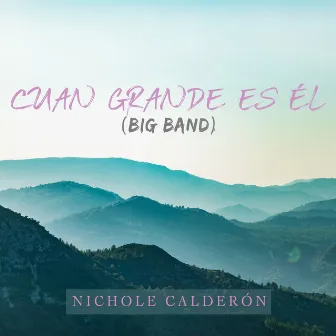 Cuan Grande Es El by Nichole Calderon