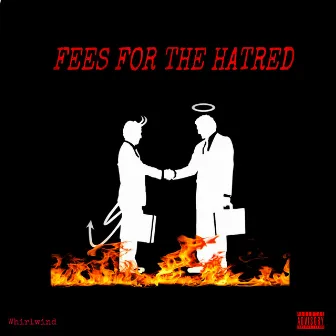 Fees For The Hatred by Whirlwind