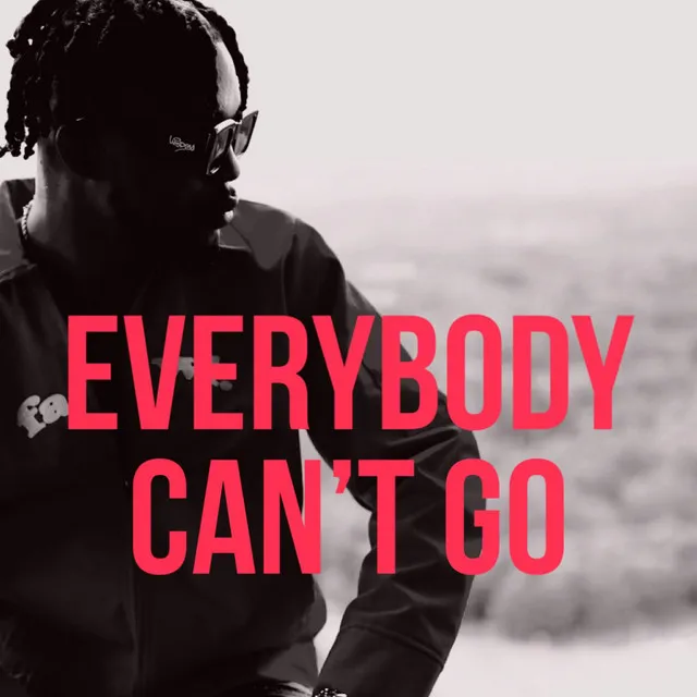 Everybody Can't Go