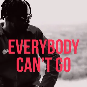 Everybody Can't Go by Ace Apollo