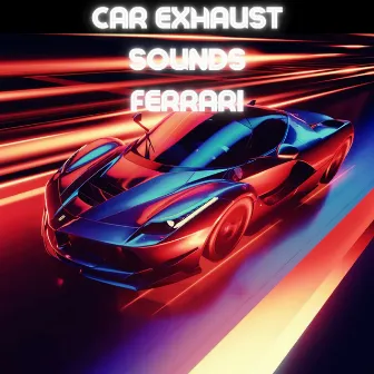 Car Exhaust Sounds Ferrari by Ferrari Sounds