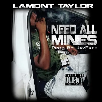 Need All Mines by Lamont Taylor