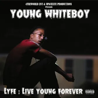 LYFE: Live Young ForEver by Young Whiteboy