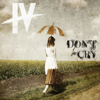 Don't Cry by IV