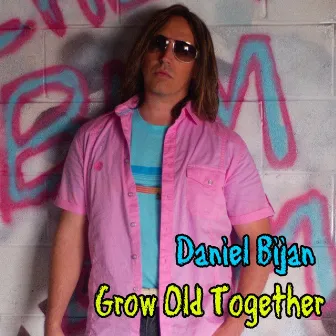 Grow Old Together by Daniel Bijan