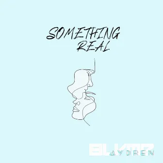 Something Real by Aydren