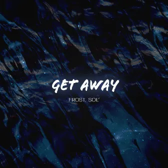 Get Away by Sol'