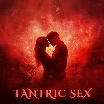 Tantric Sex - Music For Deep Love Making and Connection by 