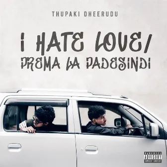 I HATE LOVE / PREMA LA PADESINDI by Thupaki Dheerudu