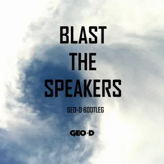 Blast the Speakers (Trap Bootleg) by Geo-D