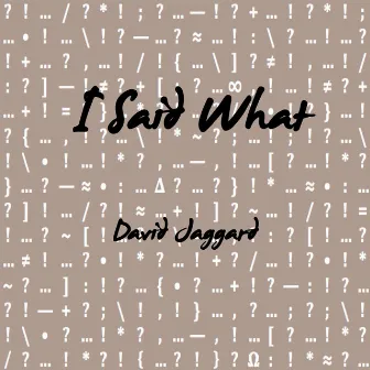 I Said What by David Jaggard