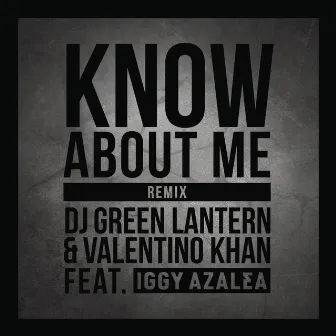 Know About Me (feat. Iggy Azalea) [Remix] by DJ Green Lantern