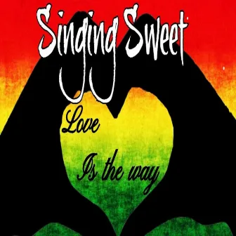 Love Is The Way by Singing Sweet