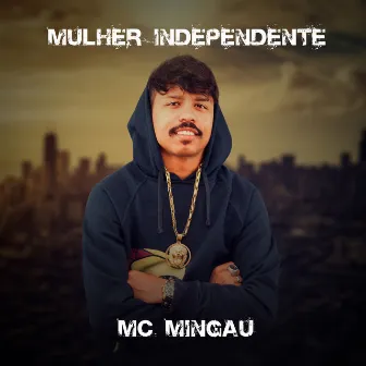 Mulher Independente by Mc Mingau